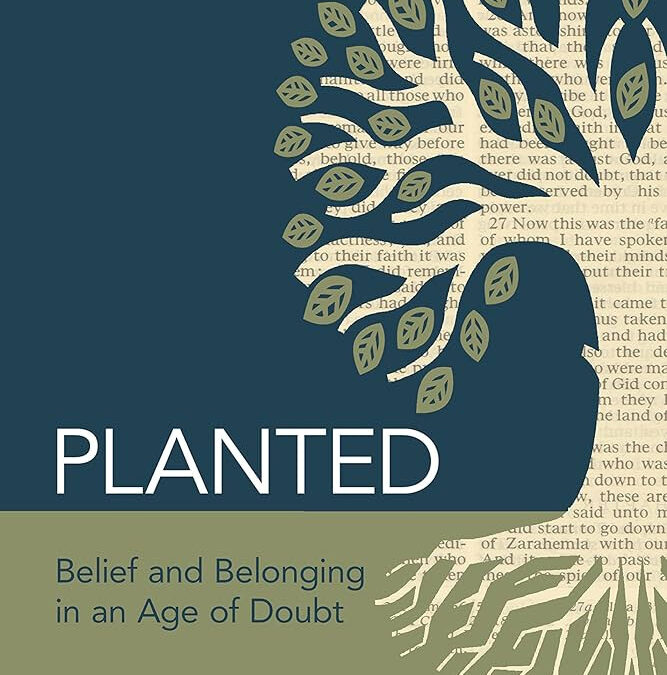 Planted: Belief and Belonging in an Age of Doubt